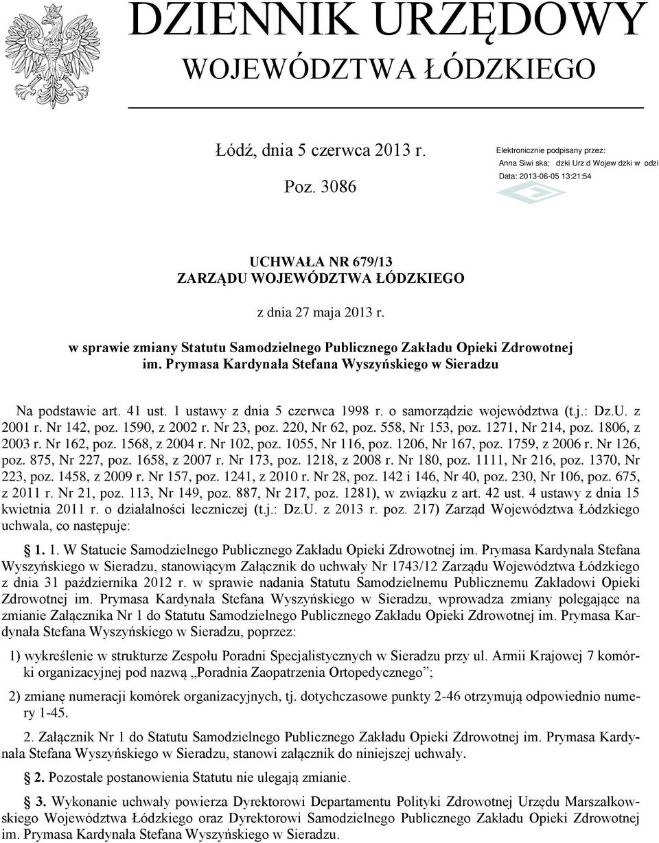 o samorządzie województwa (t.j.: Dz.U. z 2001 r. Nr 142, poz. 1590, z 2002 r. Nr 23, poz. 220, Nr 62, poz. 558, Nr 153, poz. 1271, Nr 214, poz. 1806, z 2003 r. Nr 162, poz. 1568, z 2004 r.