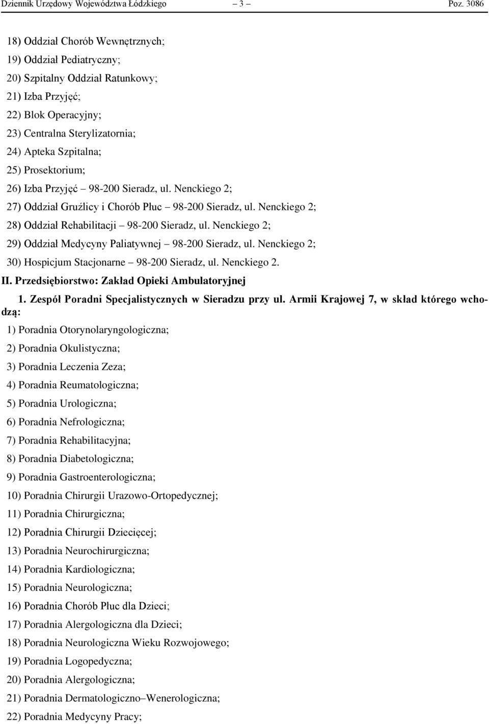 Prosektorium; 26) Izba Przyjęć 98-200 Sieradz, ul. Nenckiego 2; 27) Oddział Gruźlicy i Chorób Płuc 98-200 Sieradz, ul. Nenckiego 2; 28) Oddział Rehabilitacji 98-200 Sieradz, ul.