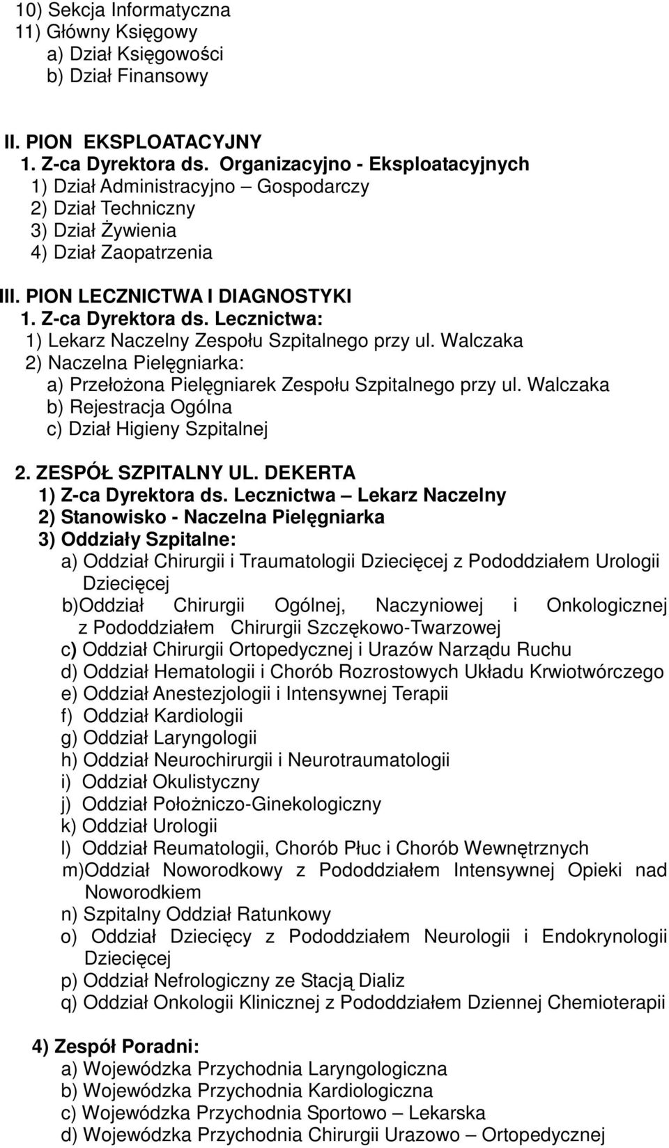 Lecznictwa: 1) Lekarz Naczelny Zespołu Szpitalnego przy ul. Walczaka 2) Naczelna Pielęgniarka: a) PrzełoŜona Pielęgniarek Zespołu Szpitalnego przy ul.