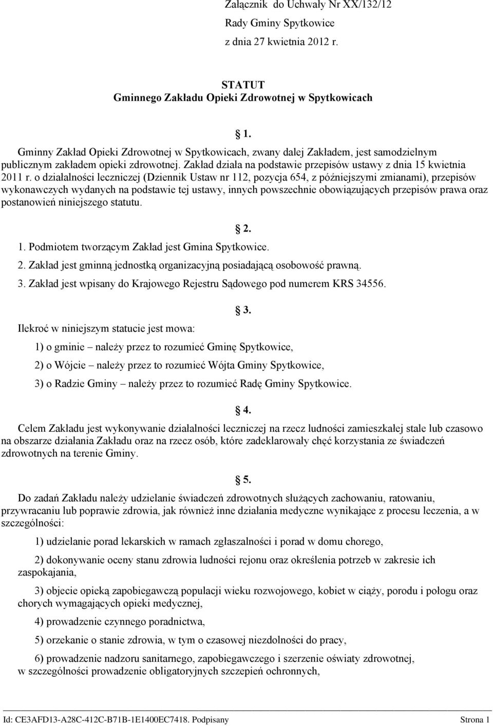 o działalności leczniczej (Dziennik Ustaw nr 112, pozycja 654, z późniejszymi zmianami), przepisów wykonawczych wydanych na podstawie tej ustawy, innych powszechnie obowiązujących przepisów prawa