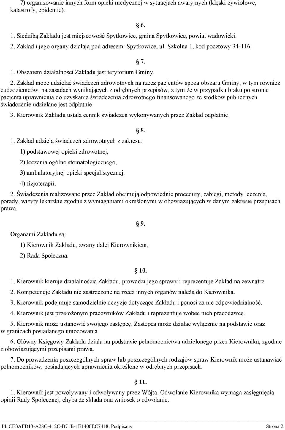 Zakład może udzielać świadczeń zdrowotnych na rzecz pacjentów spoza obszaru Gminy, w tym również cudzoziemców, na zasadach wynikających z odrębnych przepisów, z tym że w przypadku braku po stronie