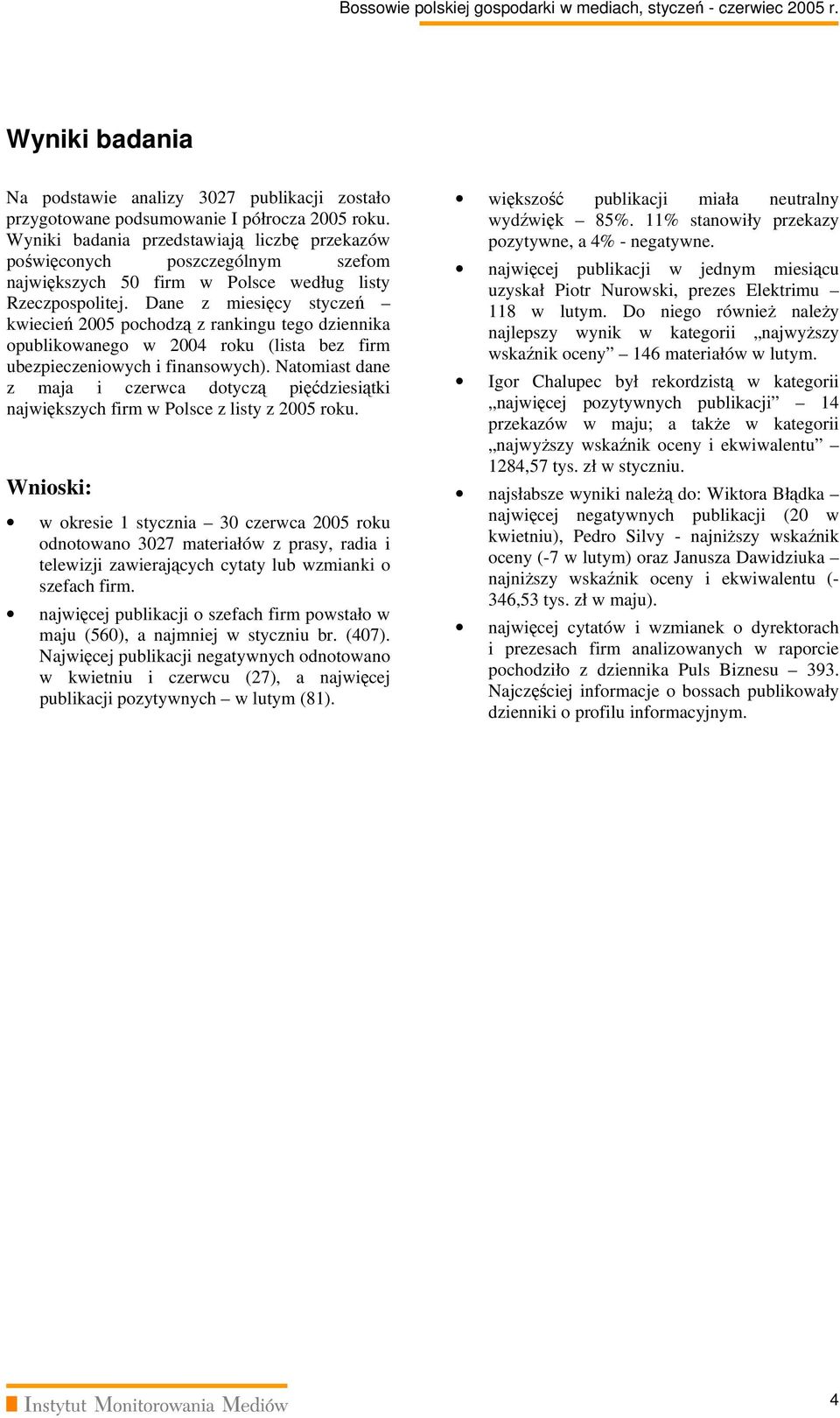 Dane z miesięcy styczeń kwiecień 2005 pochodzą z rankingu tego dziennika opublikowanego w 2004 roku (lista bez firm ubezpieczeniowych i finansowych).