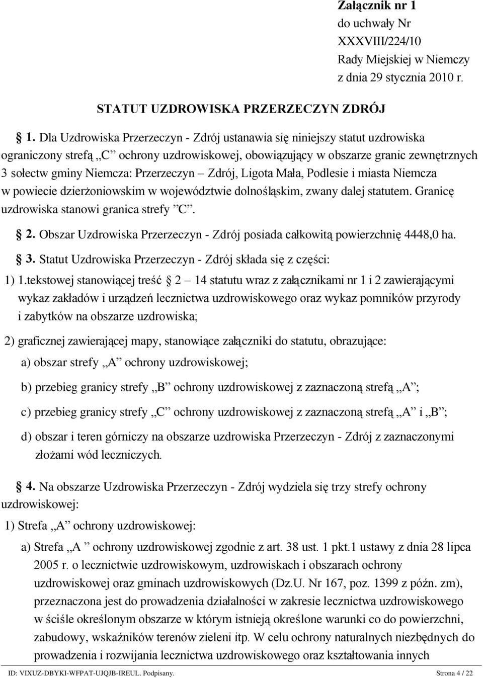 Przerzeczyn Zdrój, Ligota Mała, Podlesie i miasta Niemcza w powiecie dzierżoniowskim w województwie dolnośląskim, zwany dalej statutem. Granicę uzdrowiska stanowi granica strefy C. 2.