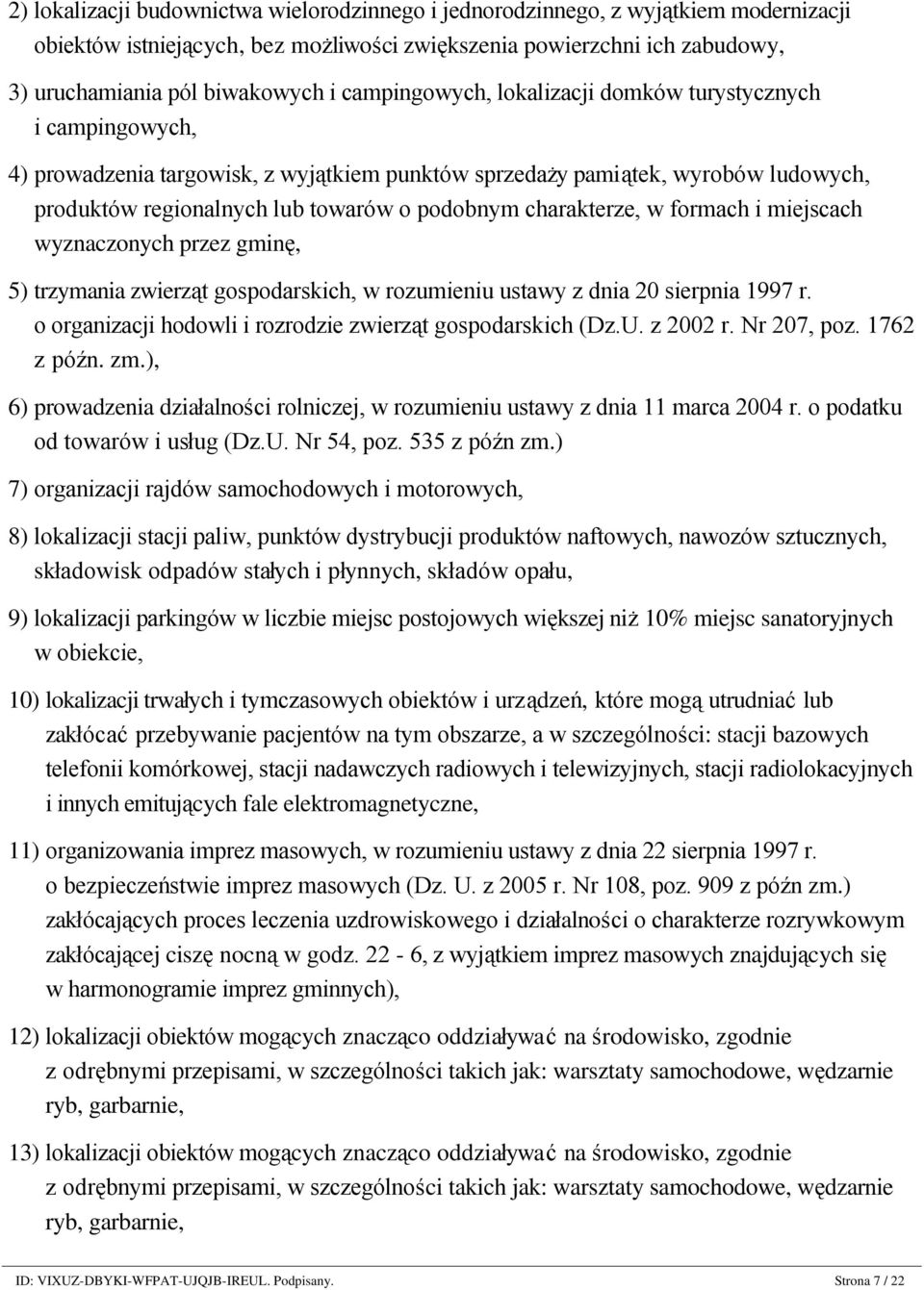 regionalnych lub towarów o podobnym charakterze, w formach i miejscach wyznaczonych przez gminę, 5) trzymania zwierząt gospodarskich, w rozumieniu ustawy z dnia 20 sierpnia 1997 r.