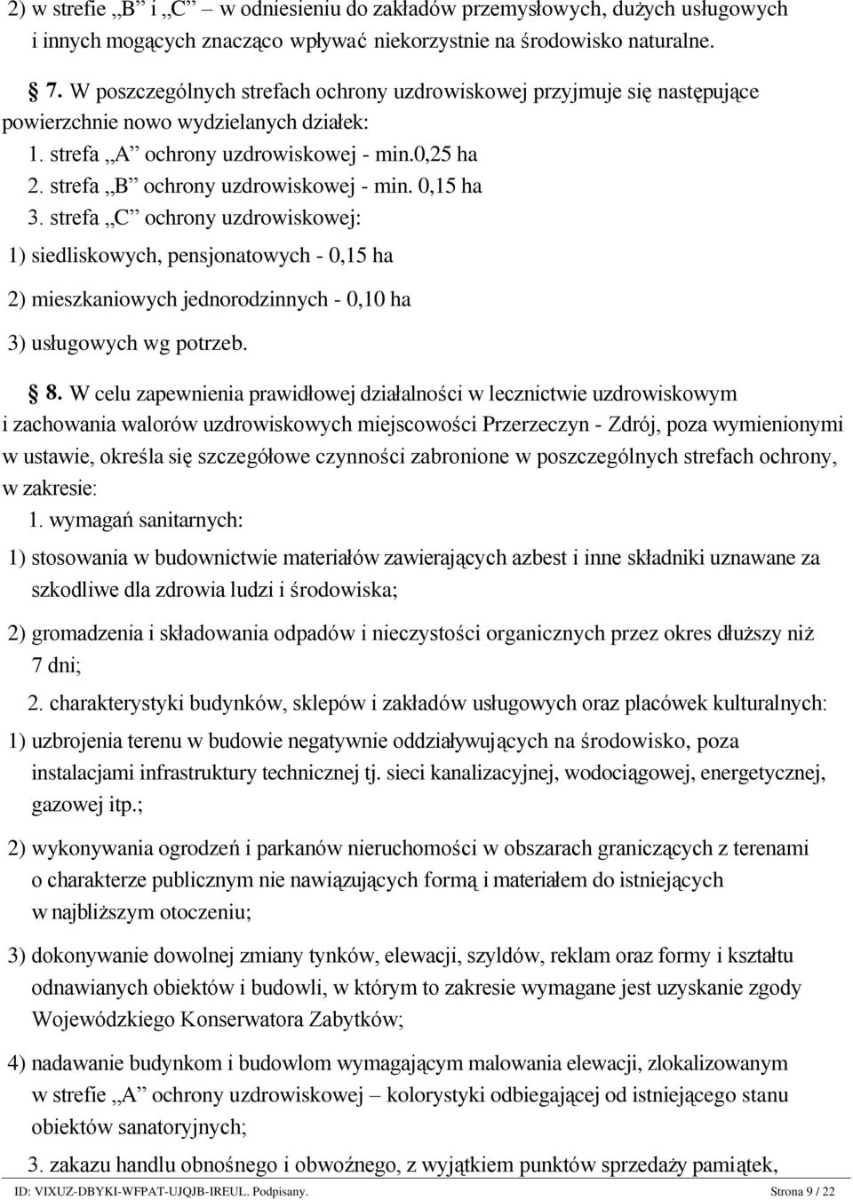 strefa B ochrony uzdrowiskowej - min. 0,15 ha 3. strefa C ochrony uzdrowiskowej: 1) siedliskowych, pensjonatowych - 0,15 ha 2) mieszkaniowych jednorodzinnych - 0,10 ha 3) usługowych wg potrzeb. 8.