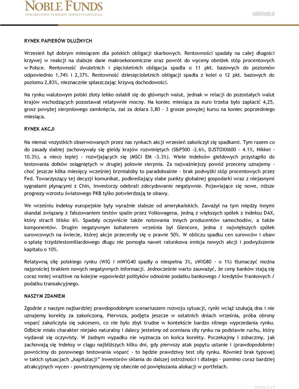Rentowność dwuletnich i pięcioletnich obligacja spadła o 11 pkt. bazowych do poziomów odpowiednio 1,74% i 2,37%. Rentowność dziesięcioletnich obligacji spadła z kolei o 12 pkt.
