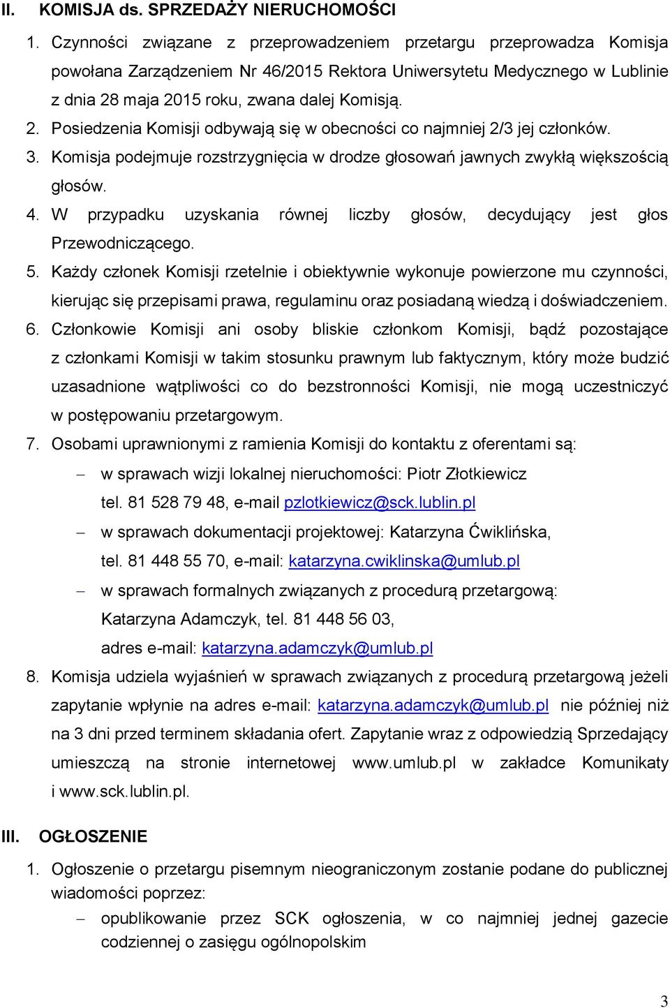 maja 2015 roku, zwana dalej Komisją. 2. Posiedzenia Komisji odbywają się w obecności co najmniej 2/3 jej członków. 3.