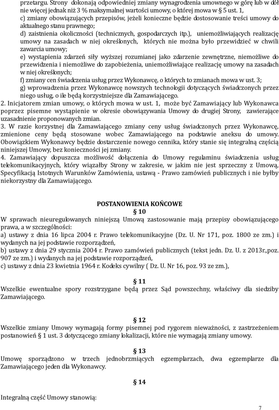 ), uniemożliwiających realizację umowy na zasadach w niej określonych, których nie można było przewidzieć w chwili zawarcia umowy; e) wystąpienia zdarzeń siły wyższej rozumianej jako zdarzenie