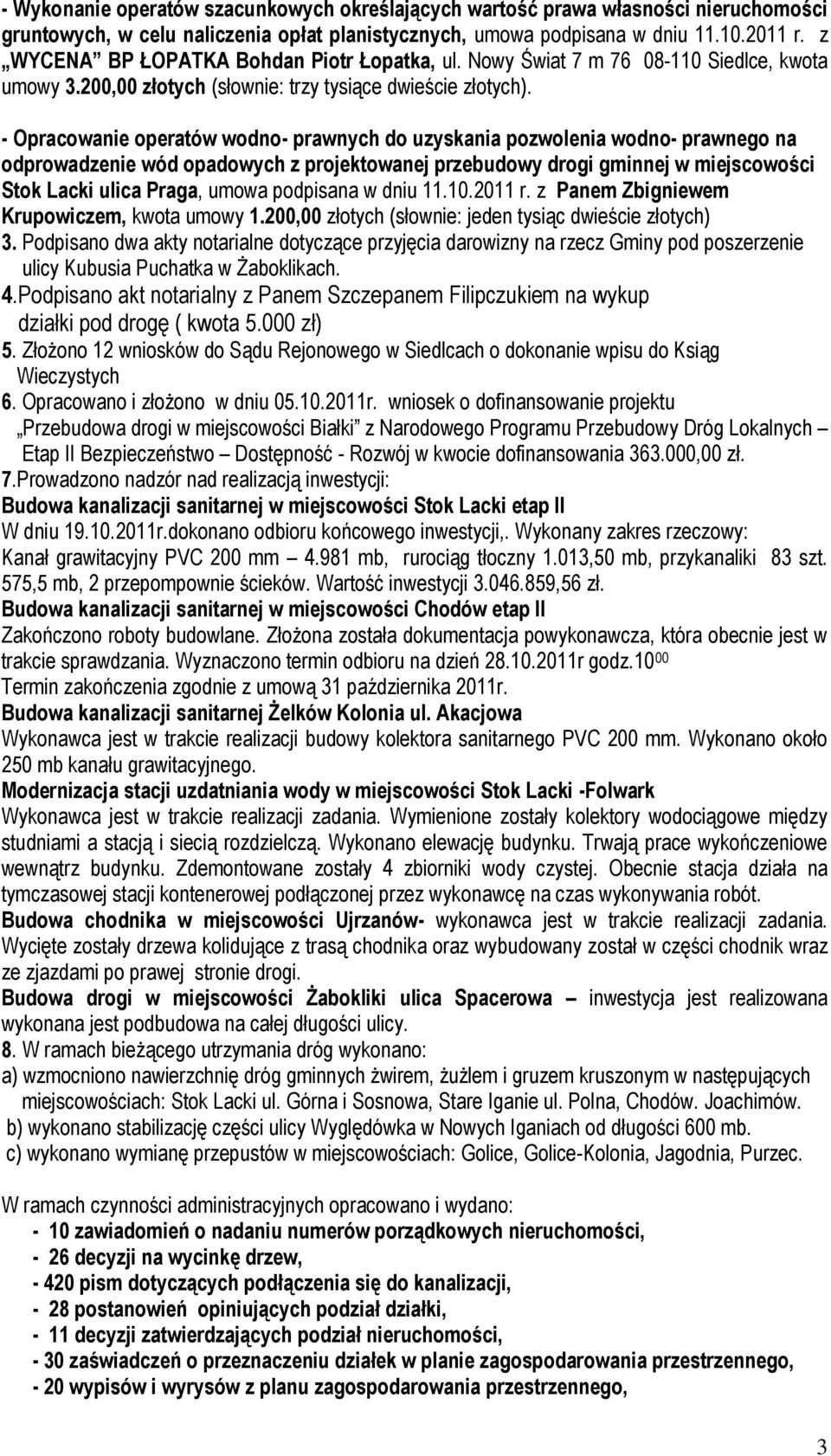 - Opracowanie operatów wodno- prawnych do uzyskania pozwolenia wodno- prawnego na odprowadzenie wód opadowych z projektowanej przebudowy drogi gminnej w miejscowości Stok Lacki ulica Praga, umowa