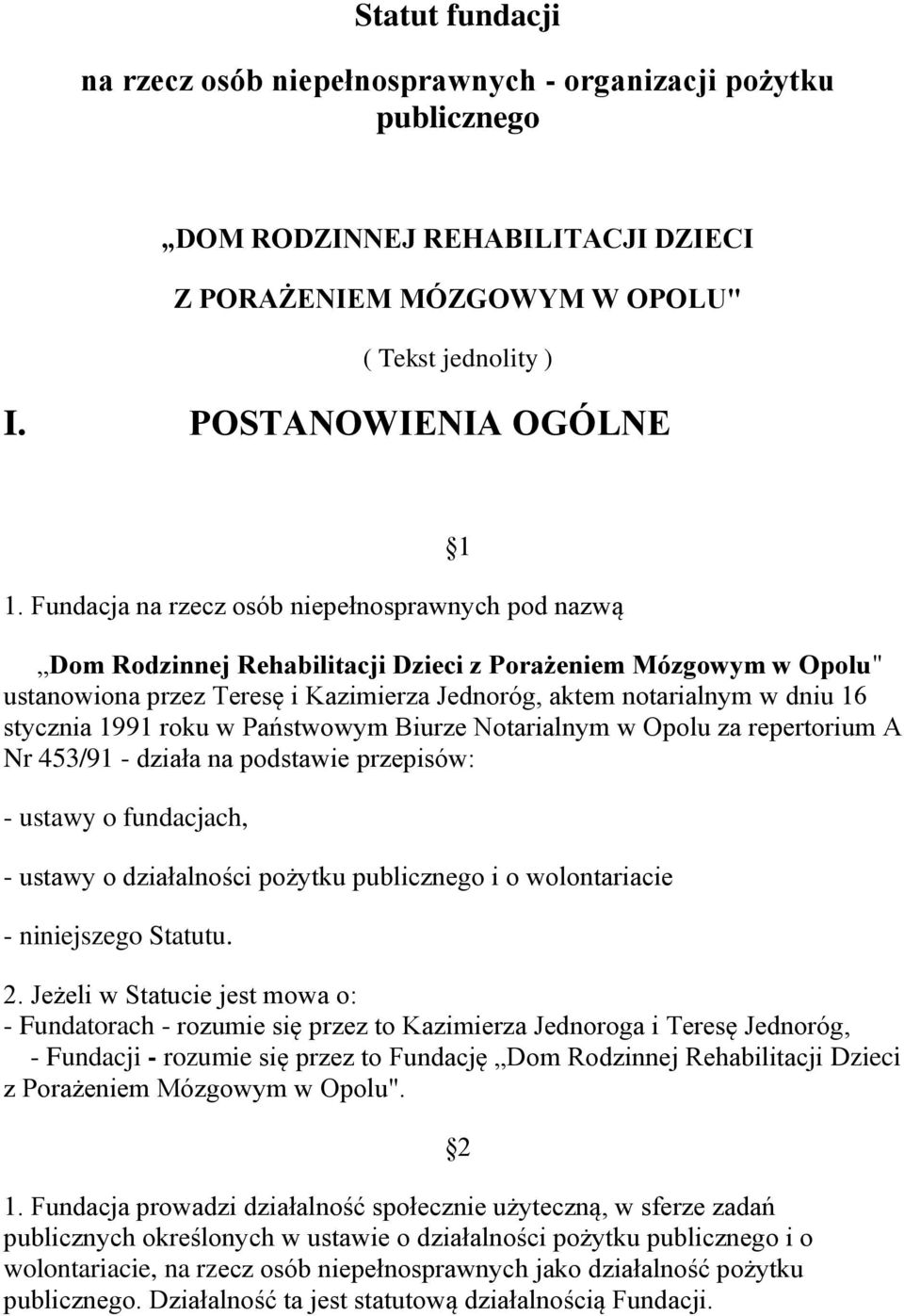 stycznia 1991 roku w Państwowym Biurze Notarialnym w Opolu za repertorium A Nr 453/91 - działa na podstawie przepisów: - ustawy o fundacjach, - ustawy o działalności pożytku publicznego i o