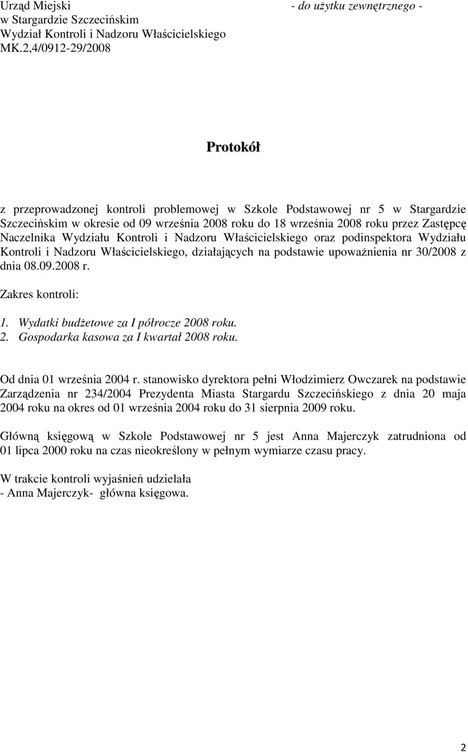 Naczelnika Wydziału Kontroli i Nadzoru Właścicielskiego oraz podinspektora Wydziału Kontroli i Nadzoru Właścicielskiego, działających na podstawie upowaŝnienia nr 30/2008 z dnia 08.09.2008 r.