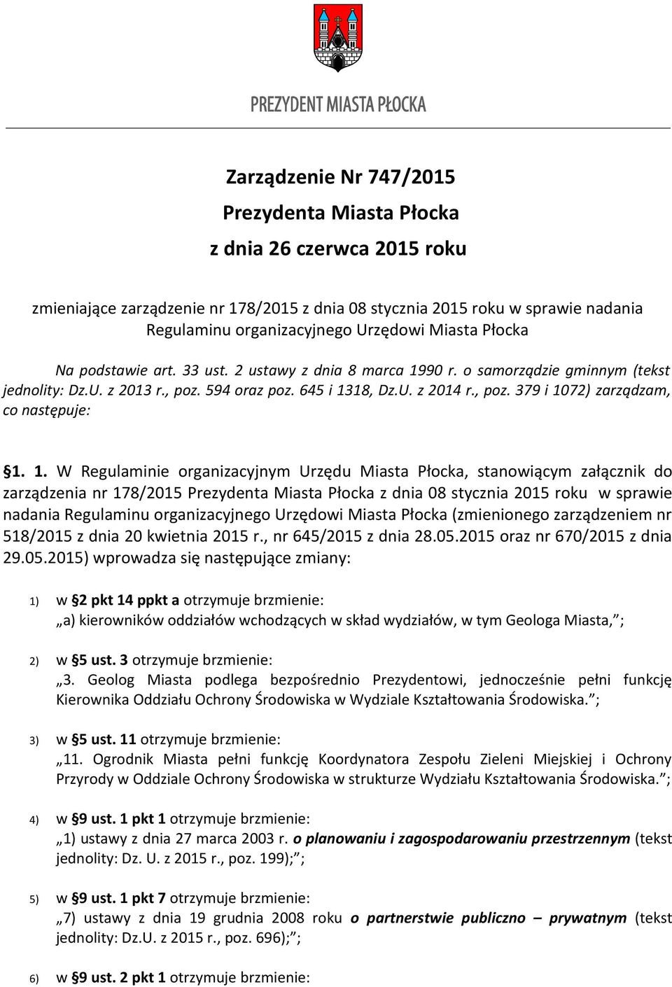 1. W Regulaminie organizacyjnym Urzędu Miasta Płocka, stanowiącym załącznik do zarządzenia nr 178/2015 Prezydenta Miasta Płocka z dnia 08 stycznia 2015 roku w sprawie nadania Regulaminu