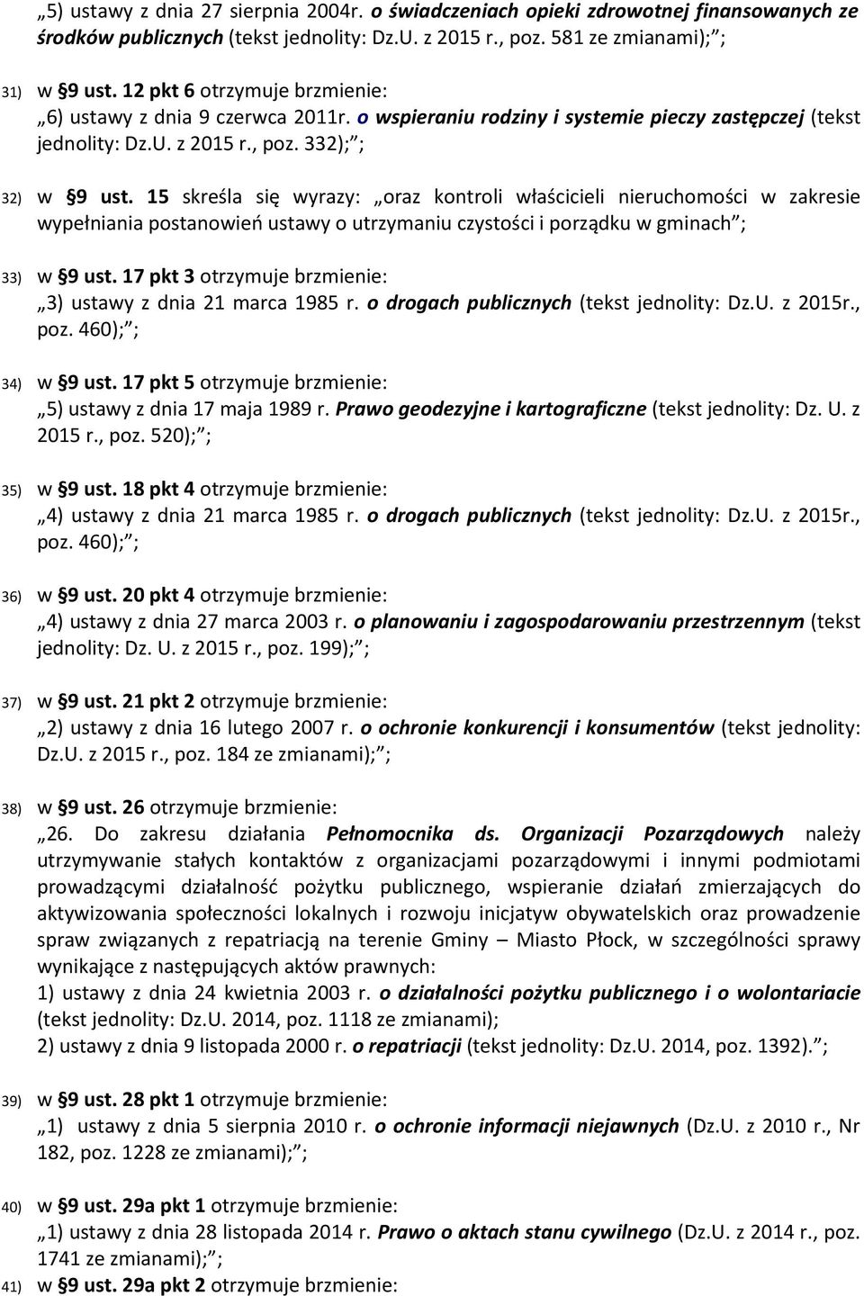 15 skreśla się wyrazy: oraz kontroli właścicieli nieruchomości w zakresie wypełniania postanowień ustawy o utrzymaniu czystości i porządku w gminach ; 33) w 9 ust.