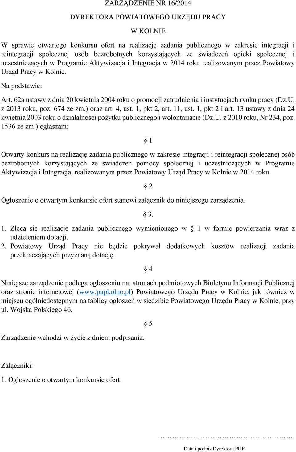 62a ustawy z dnia 20 kwietnia 2004 roku o promocji zatrudnienia i instytucjach rynku pracy (Dz.U. z 2013 roku, poz. 674 ze zm.) oraz art. 4, ust. 1, pkt 2, art. 11, ust. 1, pkt 2 i art.