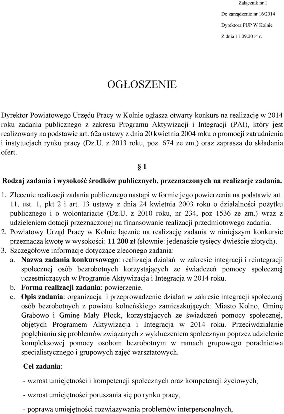 na podstawie art. 62a ustawy z dnia 20 kwietnia 2004 roku o promocji zatrudnienia i instytucjach rynku pracy (Dz.U. z 2013 roku, poz. 674 ze zm.) oraz zaprasza do składania ofert.