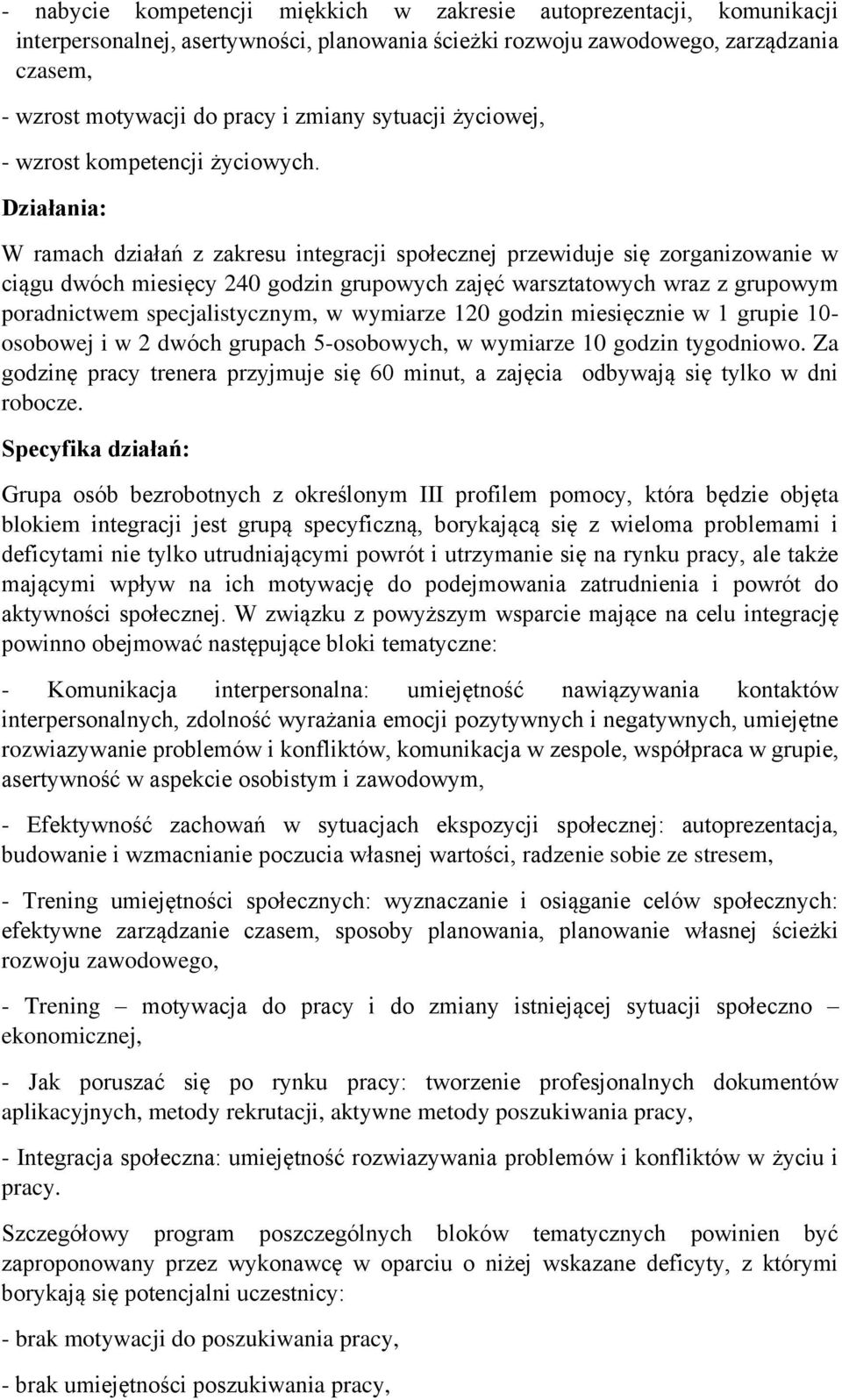 Działania: W ramach działań z zakresu integracji społecznej przewiduje się zorganizowanie w ciągu dwóch miesięcy 240 godzin grupowych zajęć warsztatowych wraz z grupowym poradnictwem