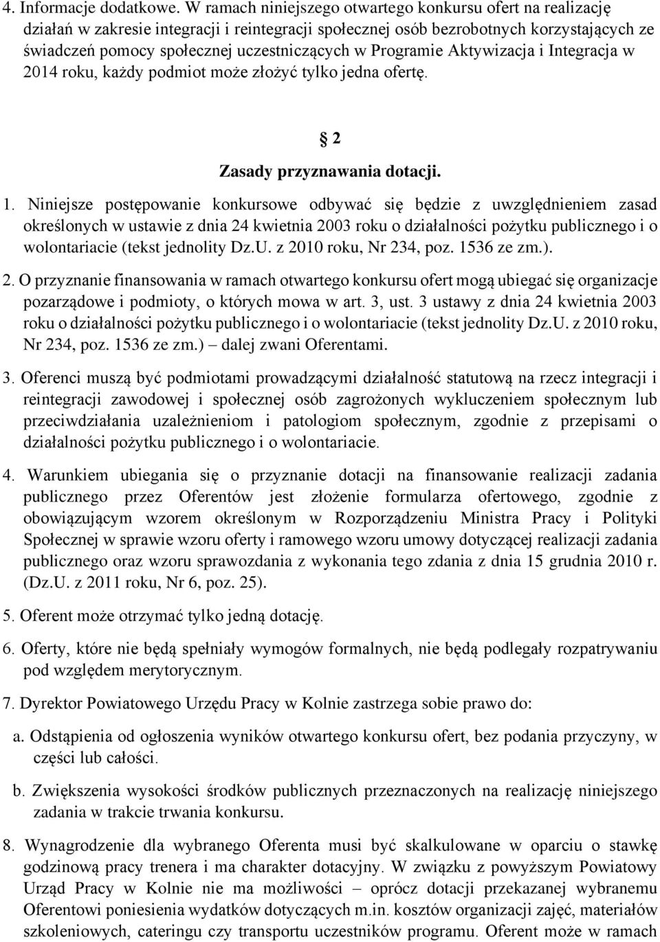 Programie Aktywizacja i Integracja w 2014 roku, każdy podmiot może złożyć tylko jedna ofertę. 2 Zasady przyznawania dotacji. 1.