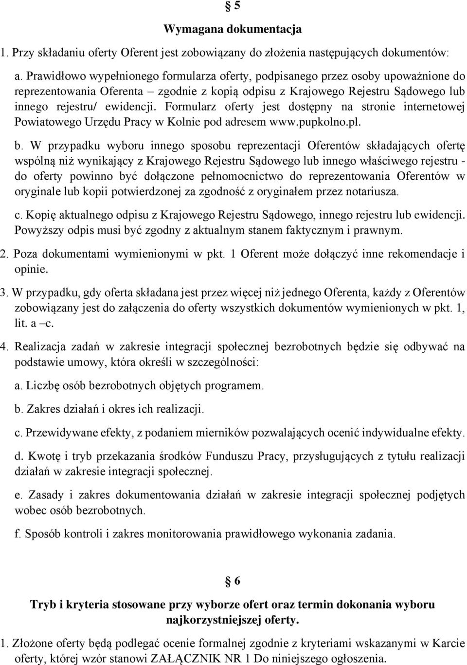 Formularz oferty jest dostępny na stronie internetowej Powiatowego Urzędu Pracy w Kolnie pod adresem www.pupkolno.pl. b.