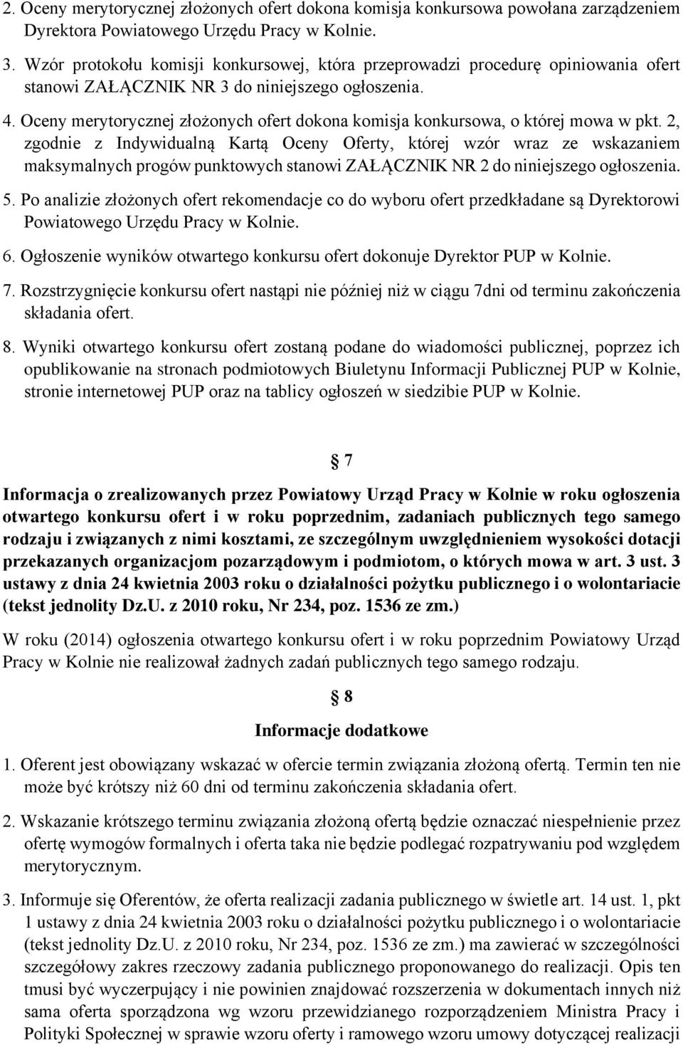 Oceny merytorycznej złożonych ofert dokona komisja konkursowa, o której mowa w pkt.