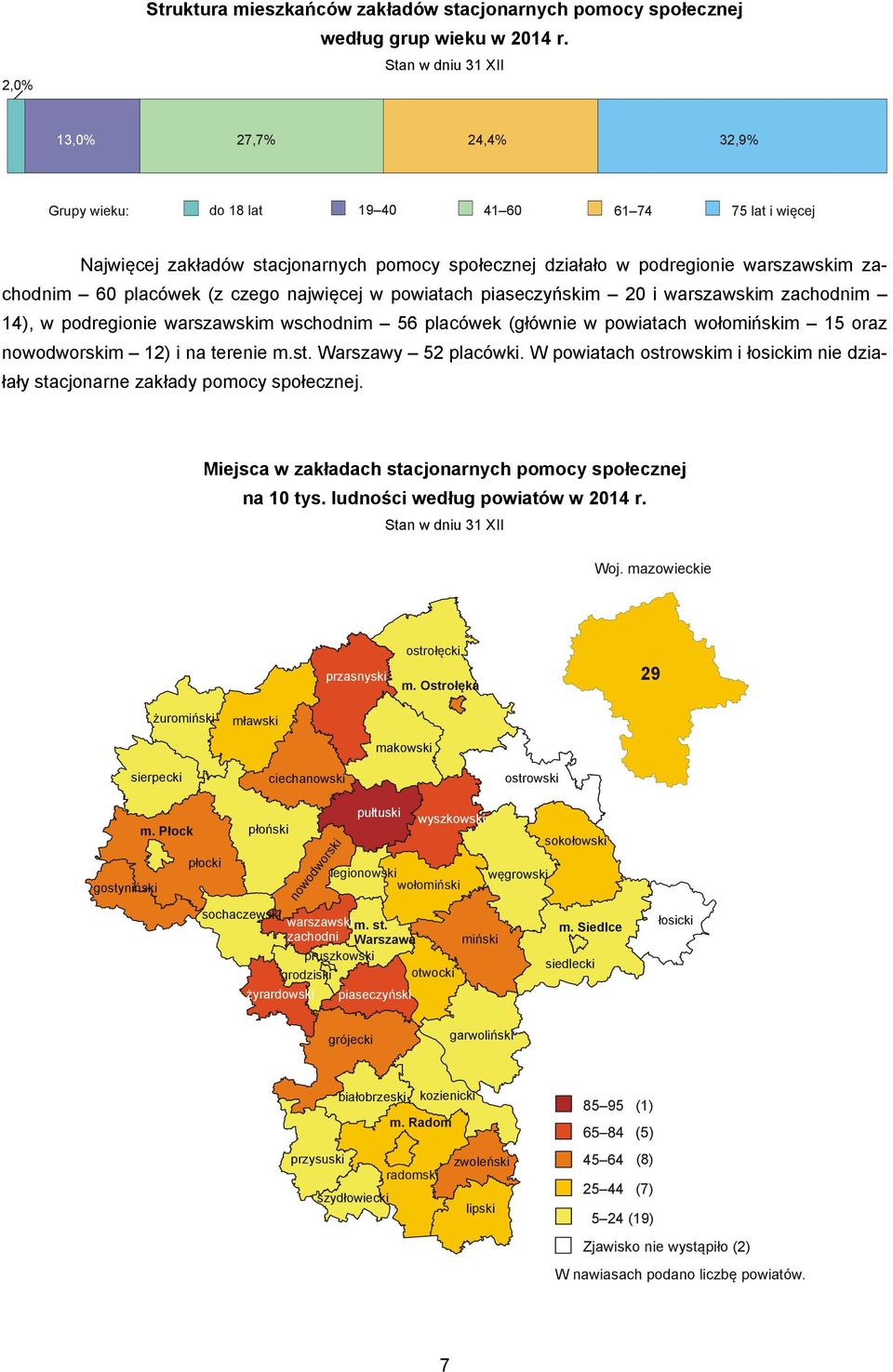 najwięcej w powiatach piaseczyńskim 20 i warszawskim zachodnim 14), w podregionie warszawskim wschodnim 56 placówek (głównie w powiatach wołomińskim 15 oraz nowodworskim 12) i na terenie m.st.