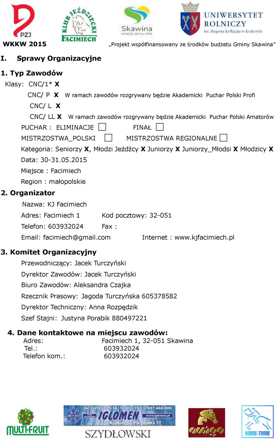 ELIMINACJE MISTRZOSTWA_POLSKI FINAŁ MISTRZOSTWA REGIONALNE Kategoria: Seniorzy X, Młodzi Jeźdźcy X Juniorzy X Juniorzy_Młodsi X Młodzicy X Data: 30-31.05.