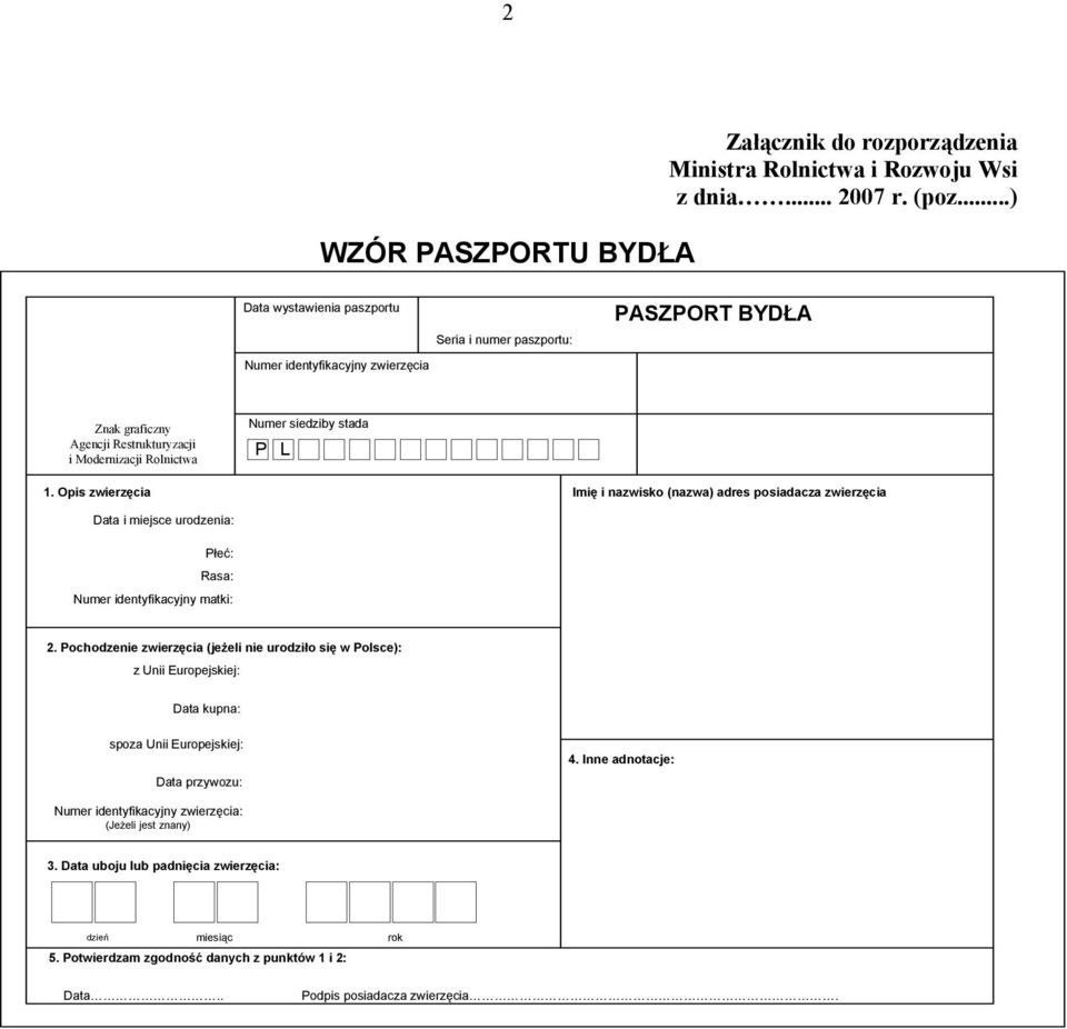 Opis zwierzęcia Imię i nazwisko (nazwa) adres posiadacza zwierzęcia Data i miejsce urodzenia: łeć: Rasa: Numer identyfikacyjny matki: 2.