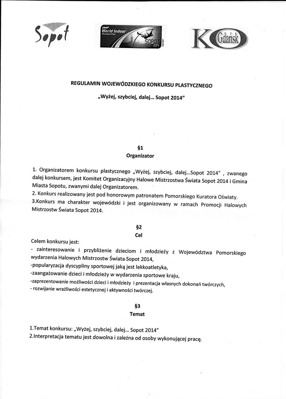 3.Konkursma charakterwojewdzkii jest organizowanyw ramach PromocjiHa owych MistrzostwświataSopot 2oL4.