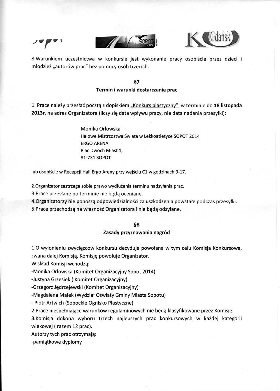 na adres organizatora(liczysi data wpływupracy,nie data nadaniaprzesyłki): Monikaorłowska HaloweMistrzostwa świata w Lekkoat etyce SoPoT2014 ERGOARENA P acdwchmiast!