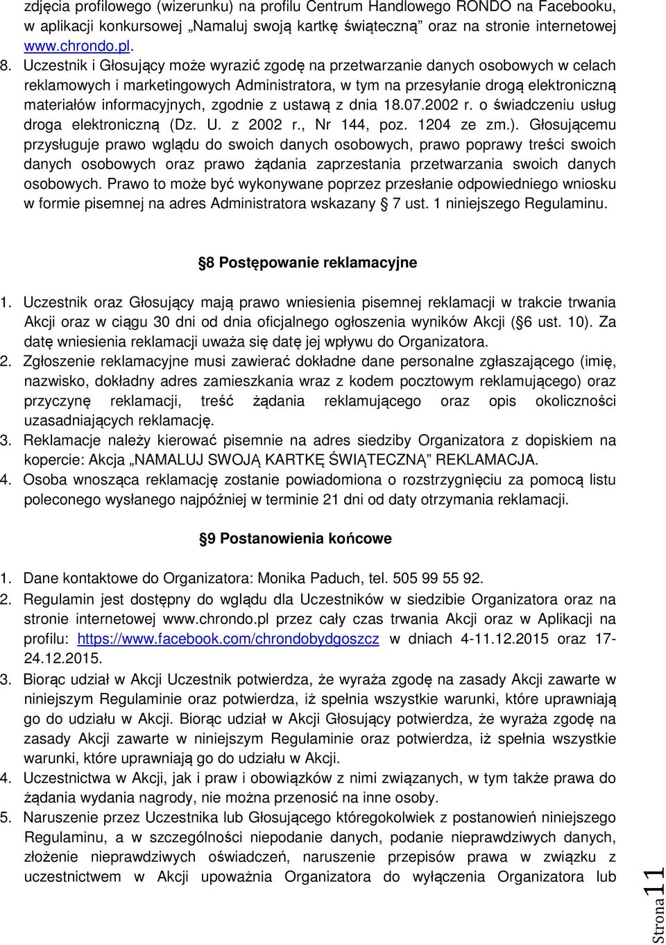 zgodnie z ustawą z dnia 18.07.2002 r. o świadczeniu usług droga elektroniczną (Dz. U. z 2002 r., Nr 144, poz. 1204 ze zm.).