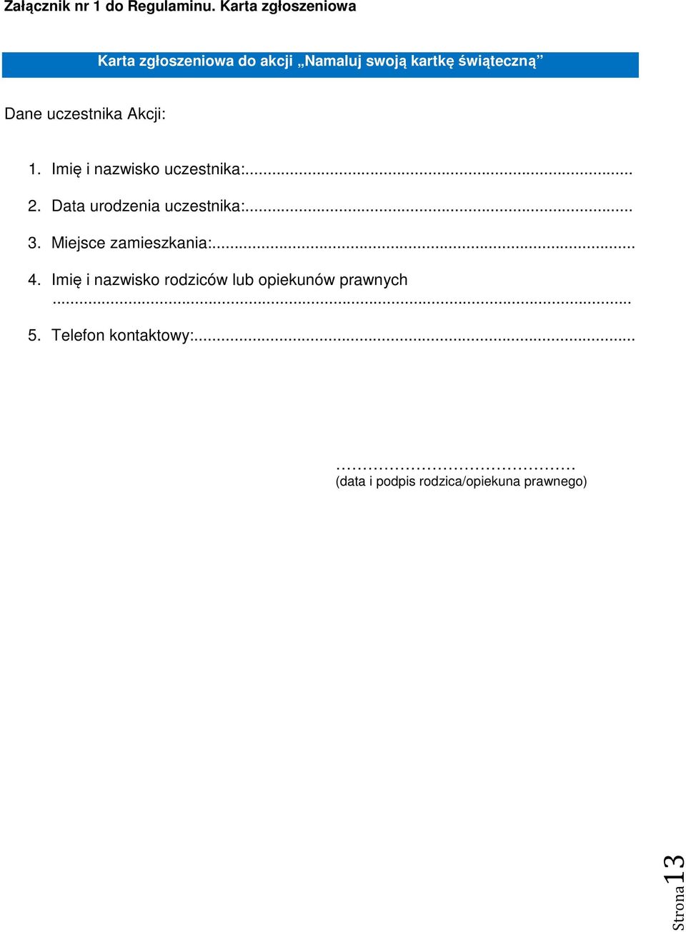 uczestnika Akcji: 1. Imię i nazwisko uczestnika:... 2. Data urodzenia uczestnika:... 3.