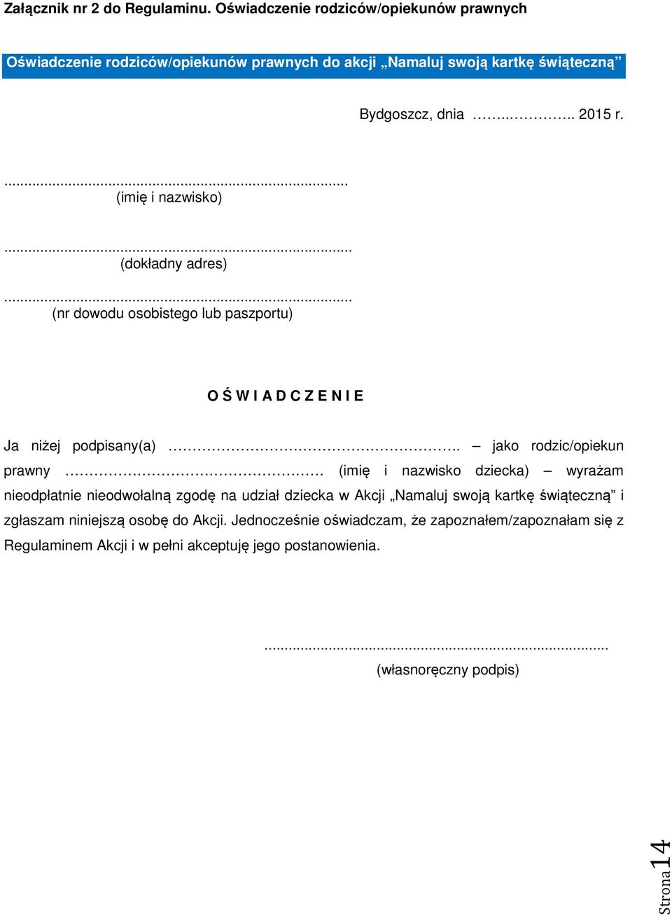 ... (imię i nazwisko)... (dokładny adres)... (nr dowodu osobistego lub paszportu) O Ś W I A D C Z E N I E Ja niżej podpisany(a).