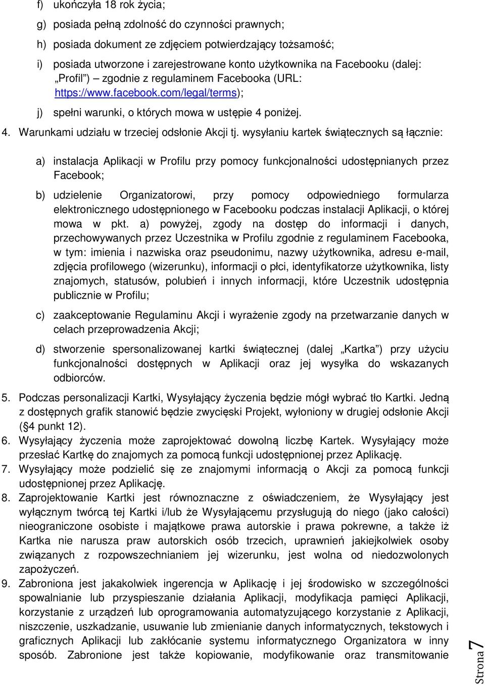 wysyłaniu kartek świątecznych są łącznie: a) instalacja Aplikacji w Profilu przy pomocy funkcjonalności udostępnianych przez Facebook; b) udzielenie Organizatorowi, przy pomocy odpowiedniego