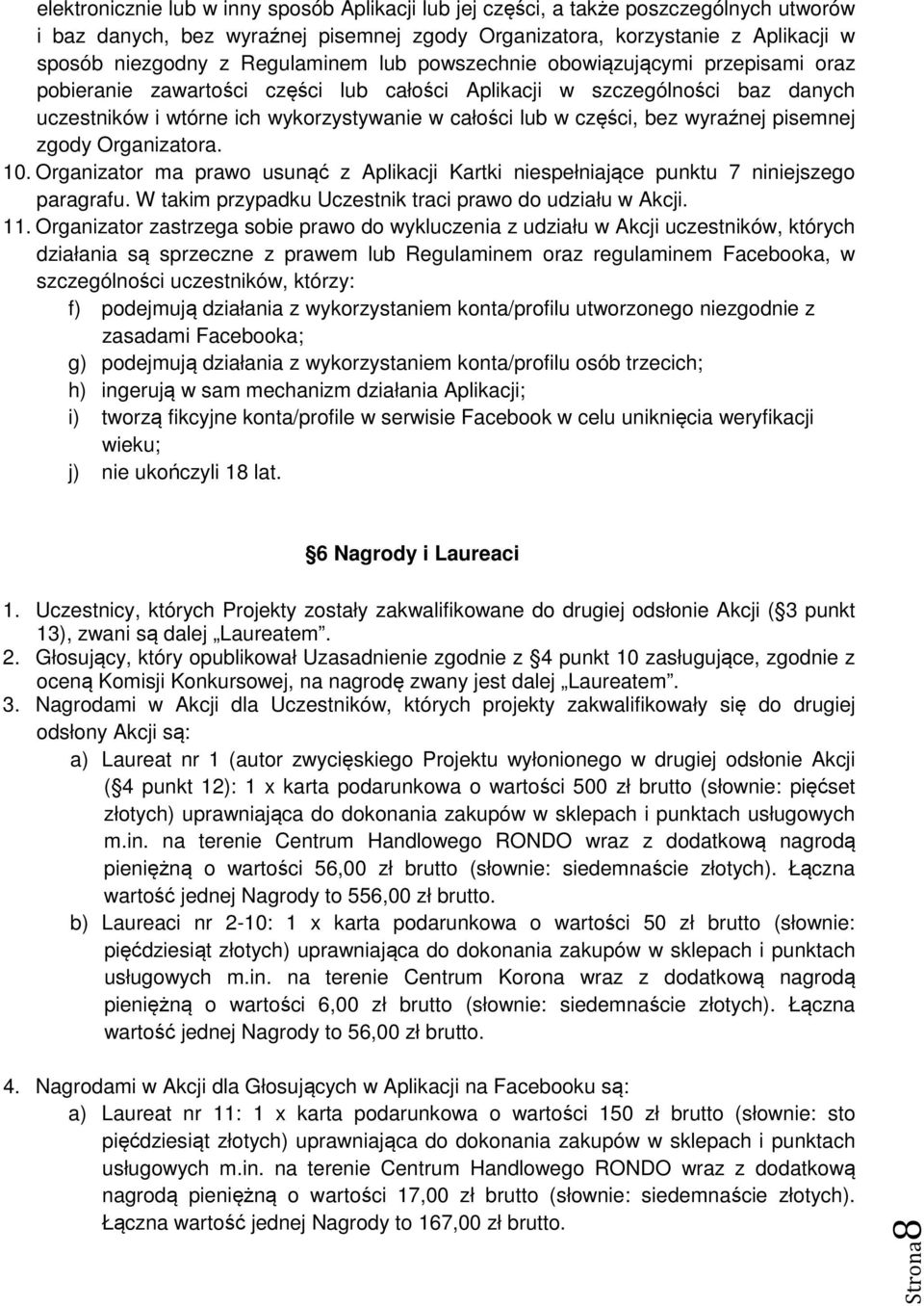 części, bez wyraźnej pisemnej zgody Organizatora. 10. Organizator ma prawo usunąć z Aplikacji Kartki niespełniające punktu 7 niniejszego paragrafu.