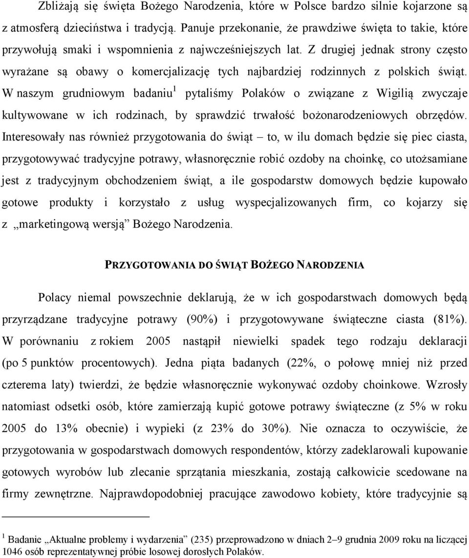 Z drugiej jednak strony często wyrażane są obawy o komercjalizację tych najbardziej rodzinnych z polskich świąt.