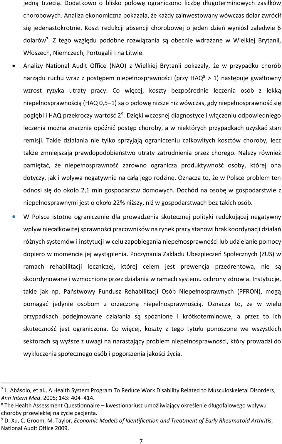 Analizy National Audit Office (NAO) z Wielkiej Brytanii pokazały, że w przypadku chorób narządu ruchu wraz z postępem niepełnosprawności (przy HAQ 8 > 1) następuje gwałtowny wzrost ryzyka utraty