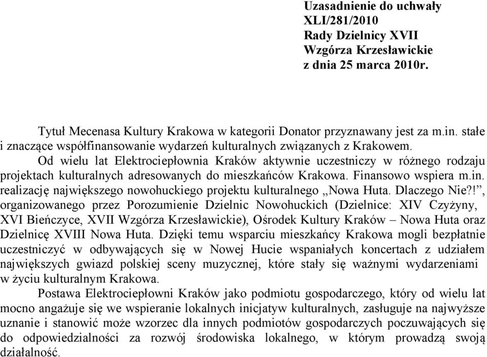 Od wielu lat Elektrociepłownia Kraków aktywnie uczestniczy w różnego rodzaju projektach kulturalnych adresowanych do mieszkańców Krakowa. Fina