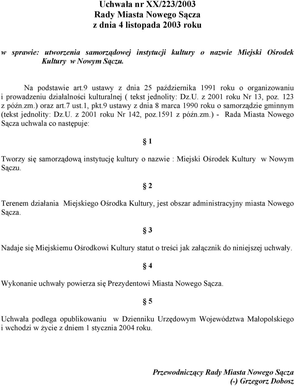 9 ustawy z dnia 8 marca 1990 roku o samorządzie gminnym (tekst jednolity: Dz.U. z 2001 roku Nr 142, poz.1591 z późn.zm.