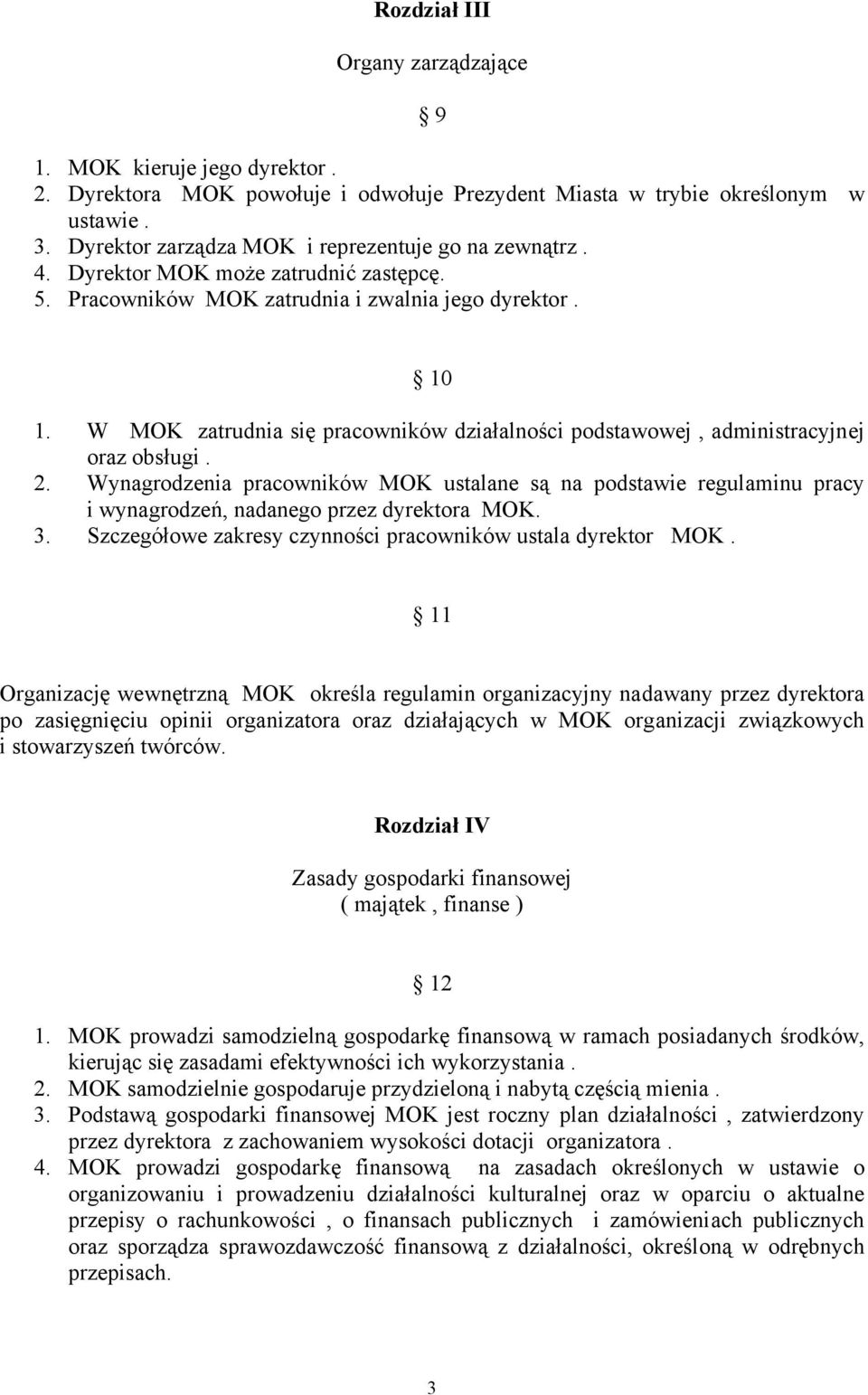 W MOK zatrudnia się pracowników działalności podstawowej, administracyjnej oraz obsługi. 2.