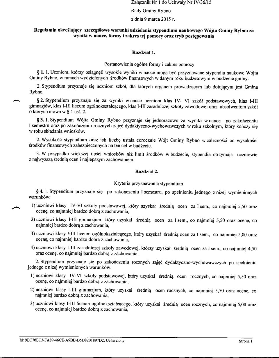 l. U zniom, kt6rzy osi4gngli wysokie wynik; w nauce mogq byd przyznawane so,pendia naukowe W6jta Gminy Rybno, w ramach urydzielonlch Srodkdw finansowych w danym roku budzetowfm w budzecie gminy. 2.