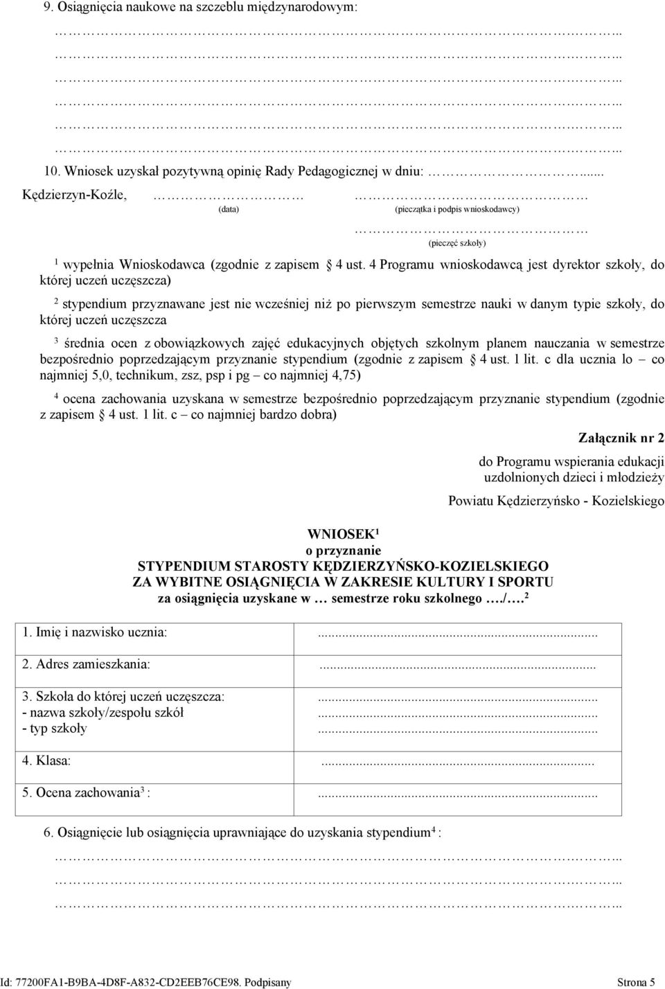 4 Programu wnioskodawcą jest dyrektor szkoły, do której uczeń uczęszcza) 2 stypendium przyznawane jest nie wcześniej niż po pierwszym semestrze nauki w danym typie szkoły, do której uczeń uczęszcza 3