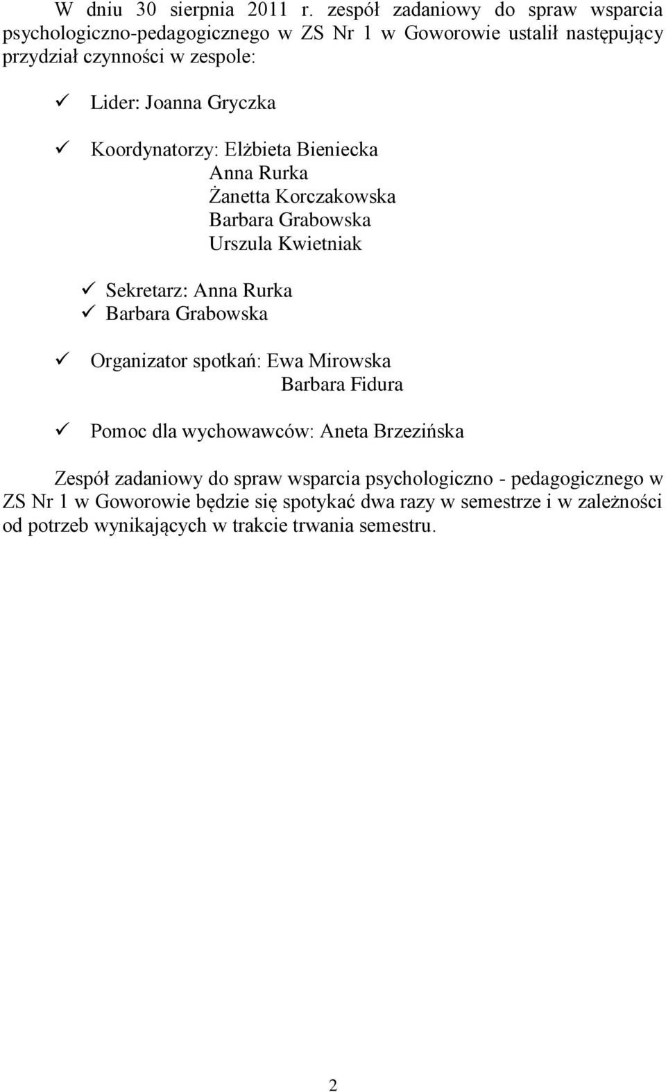 Gryczka Koordynatorzy: Elżbieta Bieniecka Anna Rurka Żanetta Korczakowska Barbara Grabowska Urszula Kwietniak Sekretarz: Anna Rurka Barbara Grabowska