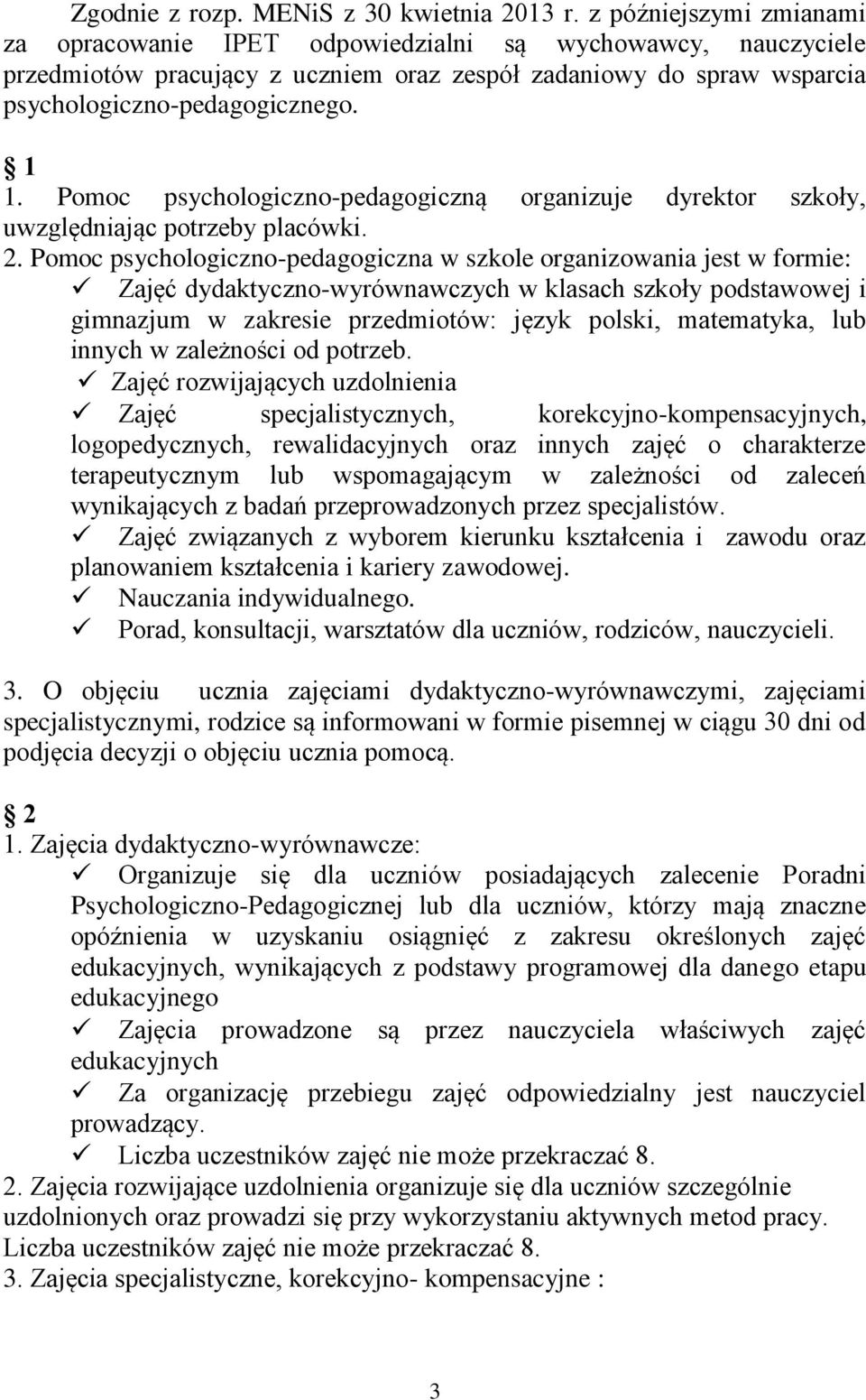 Pomoc psychologiczno-pedagogiczną organizuje dyrektor szkoły, uwzględniając potrzeby placówki. 2.