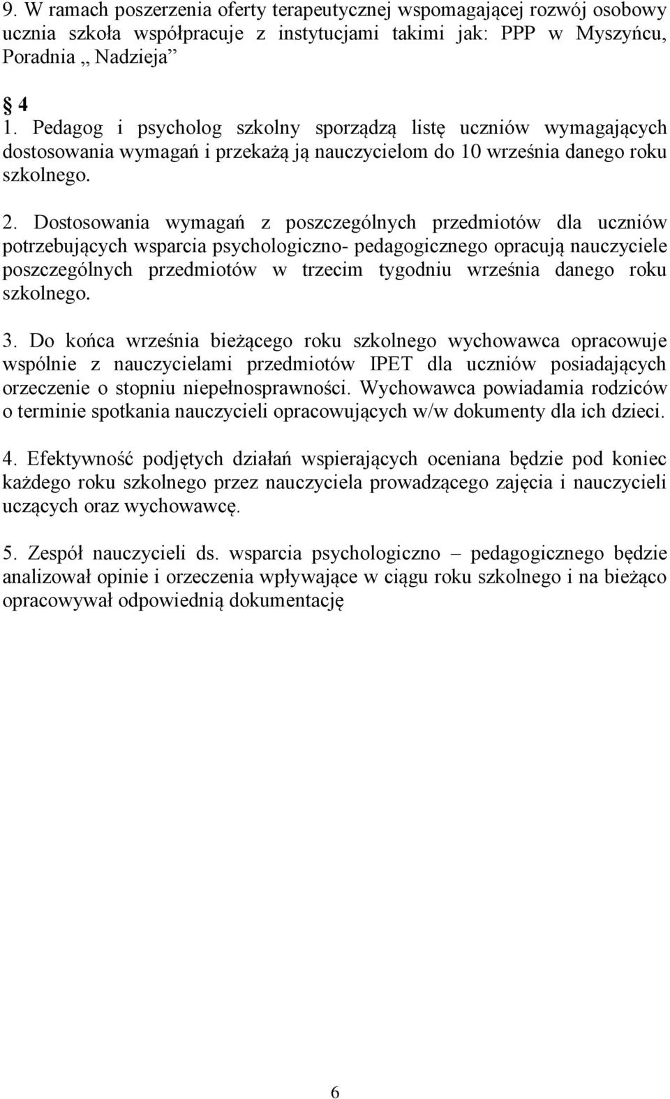 Dostosowania wymagań z poszczególnych przedmiotów dla uczniów potrzebujących wsparcia psychologiczno- pedagogicznego opracują nauczyciele poszczególnych przedmiotów w trzecim tygodniu września danego