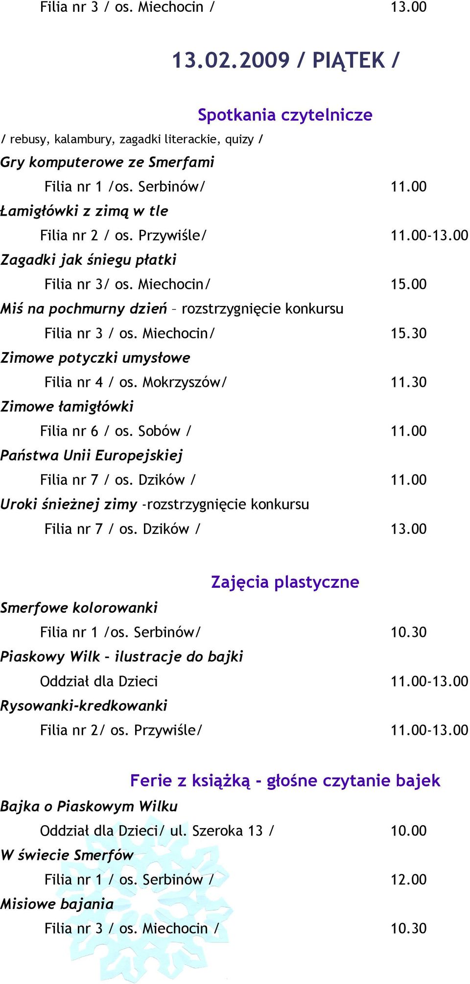 Mokrzyszów/ 11.30 Państwa Unii Europejskiej Filia nr 7 / os. Dzików / 11.00 Uroki śnieżnej zimy -rozstrzygnięcie konkursu Filia nr 7 / os.