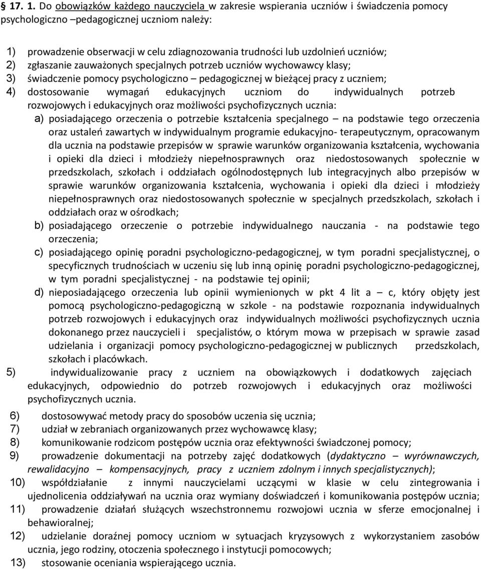 uzdolnień uczniów; 2) zgłaszanie zauważonych specjalnych potrzeb uczniów wychowawcy klasy; 3) świadczenie pomocy psychologiczno pedagogicznej w bieżącej pracy z uczniem; 4) dostosowanie wymagań
