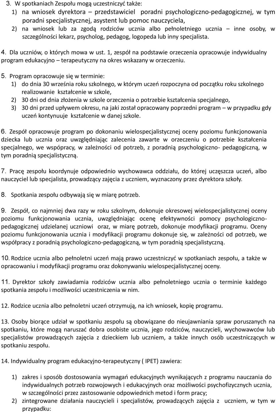 1, zespół na podstawie orzeczenia opracowuje indywidualny program edukacyjno terapeutyczny na okres wskazany w orzeczeniu. 5.