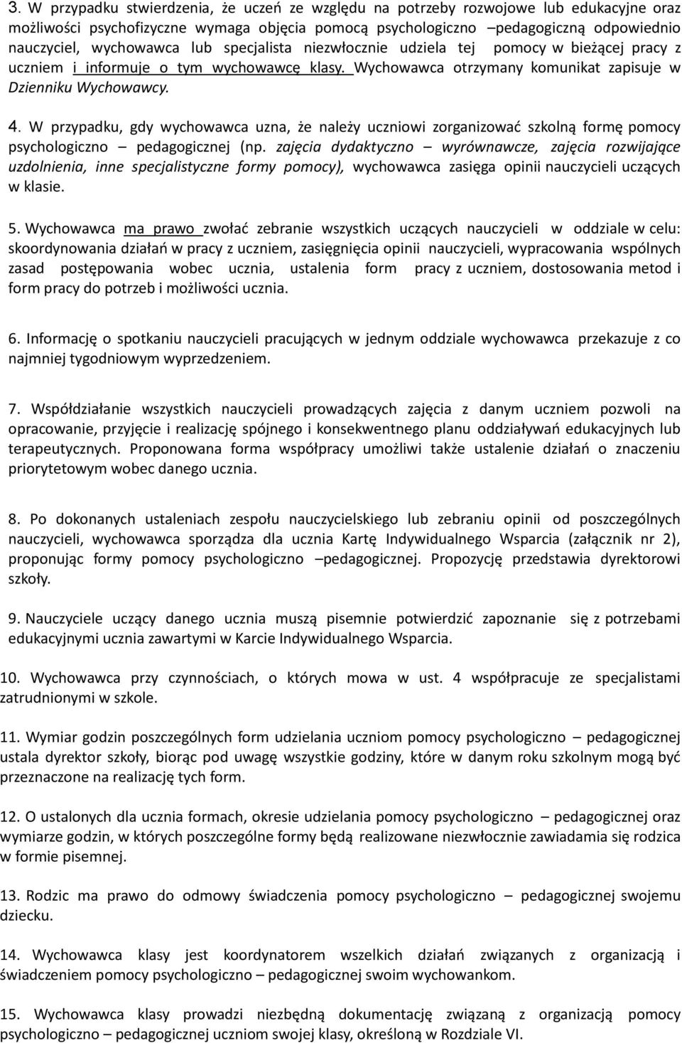 W przypadku, gdy wychowawca uzna, że należy uczniowi zorganizować szkolną formę pomocy psychologiczno pedagogicznej (np.