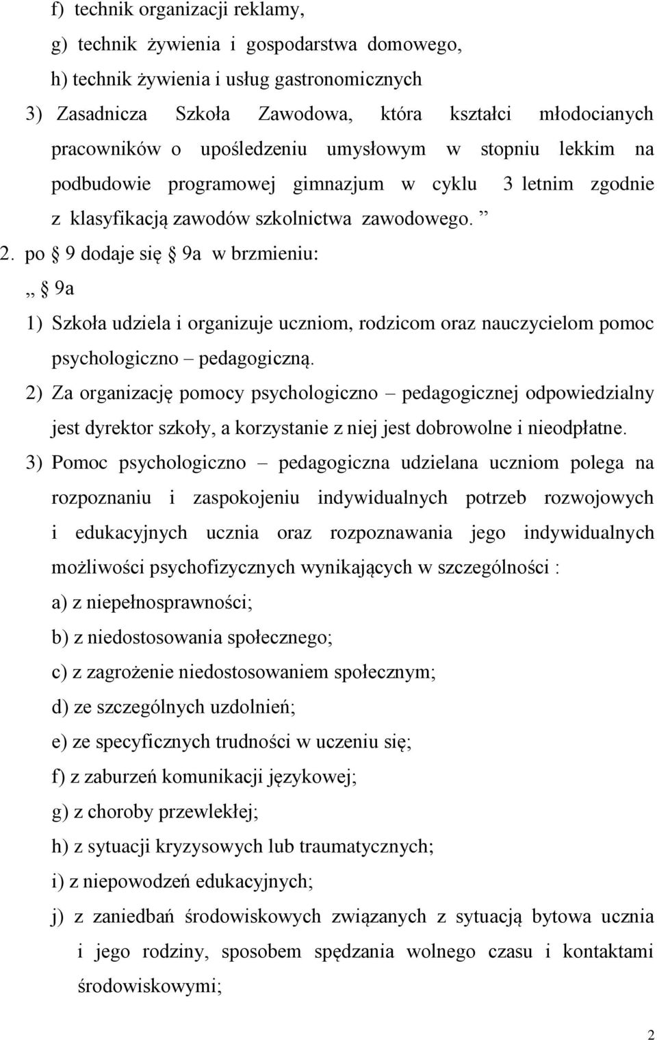 po 9 dodaje się 9a w brzmieniu: 9a 1) Szkoła udziela i organizuje uczniom, rodzicom oraz nauczycielom pomoc psychologiczno pedagogiczną.