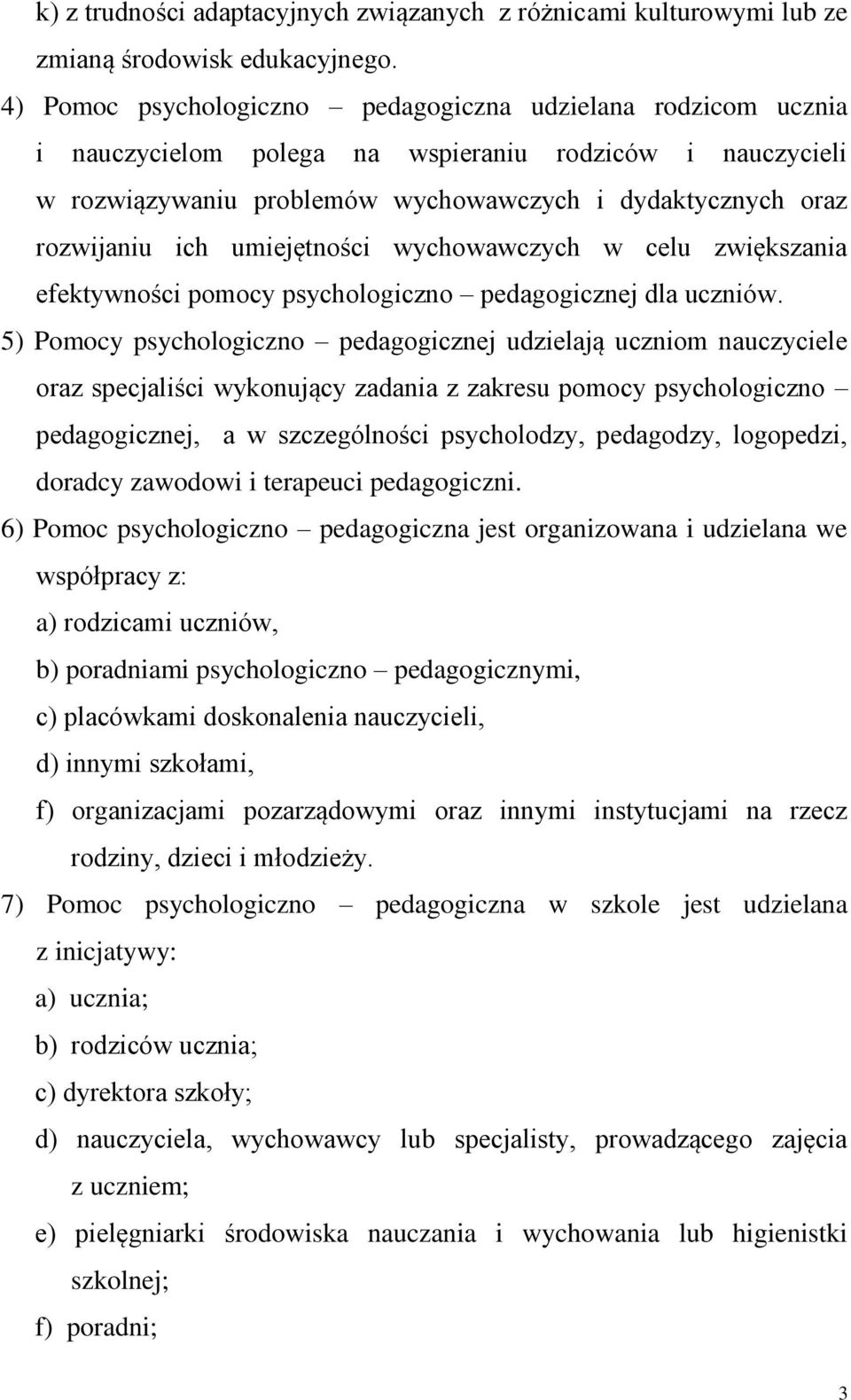 umiejętności wychowawczych w celu zwiększania efektywności pomocy psychologiczno pedagogicznej dla uczniów.