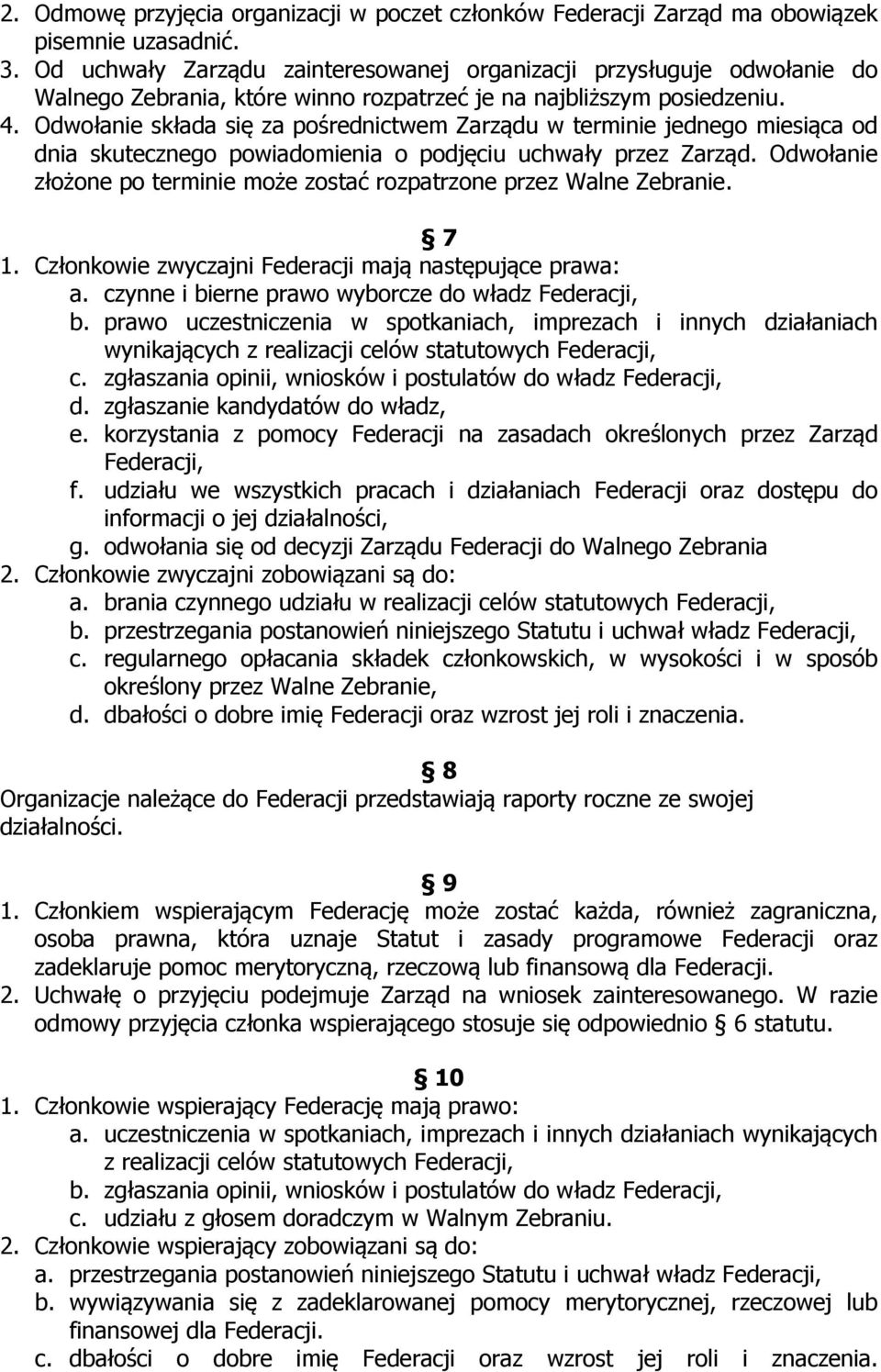 Odwołanie składa się za pośrednictwem Zarządu w terminie jednego miesiąca od dnia skutecznego powiadomienia o podjęciu uchwały przez Zarząd.